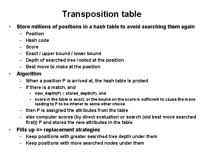 Transposition table • Store millions of positions in a hash table to avoid searching