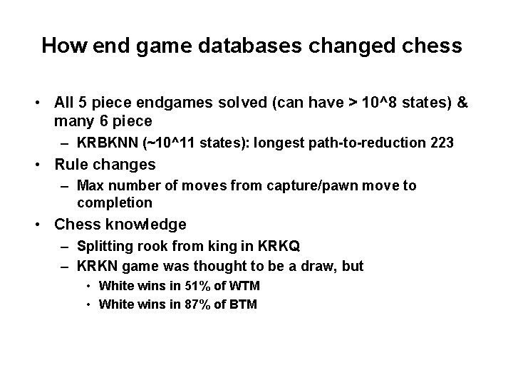 How end game databases changed chess • All 5 piece endgames solved (can have