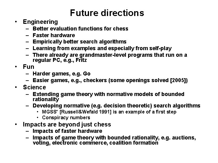 Future directions • Engineering – – – Better evaluation functions for chess Faster hardware