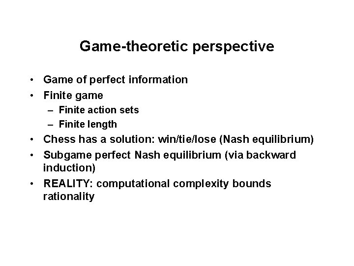 Game-theoretic perspective • Game of perfect information • Finite game – Finite action sets