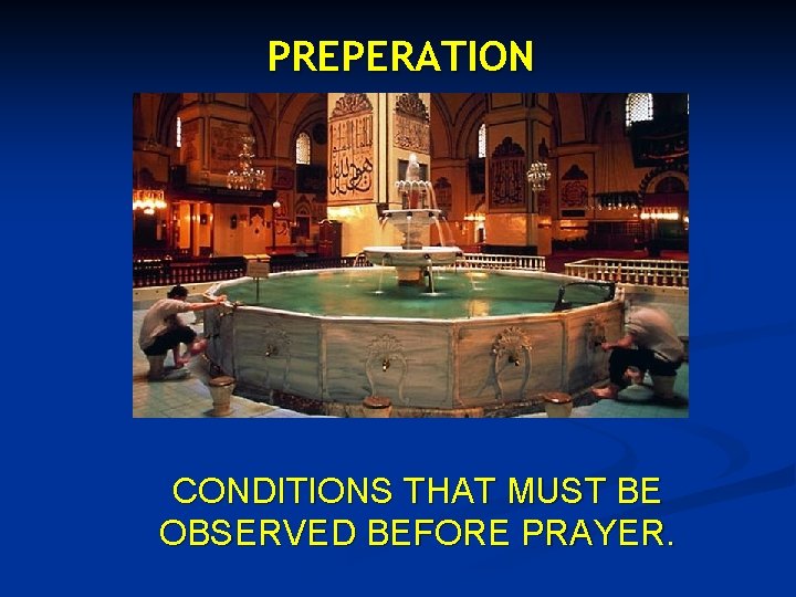 PREPERATION CONDITIONS THAT MUST BE OBSERVED BEFORE PRAYER. 