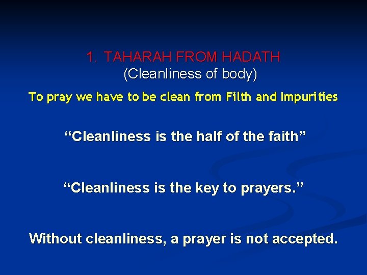 1. TAHARAH FROM HADATH (Cleanliness of body) To pray we have to be clean