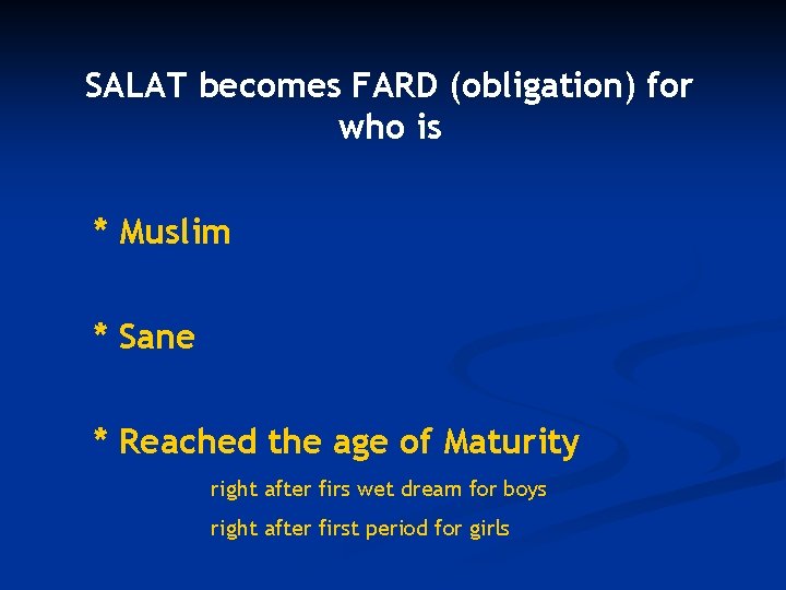 SALAT becomes FARD (obligation) for who is * Muslim * Sane * Reached the