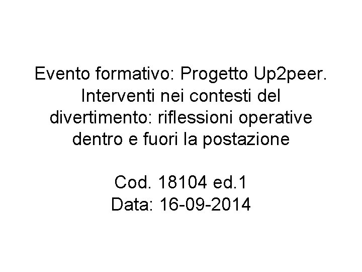 Evento formativo: Progetto Up 2 peer. Interventi nei contesti del divertimento: riflessioni operative dentro