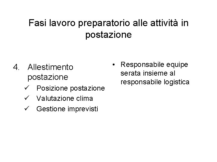 Fasi lavoro preparatorio alle attività in postazione 4. Allestimento postazione ü Posizione postazione ü