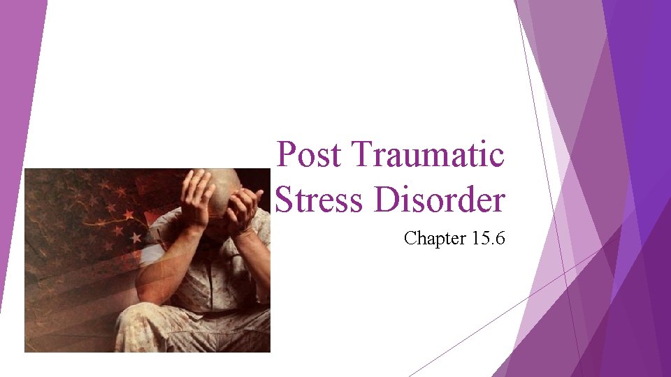Post Traumatic Stress Disorder Chapter 15. 6 