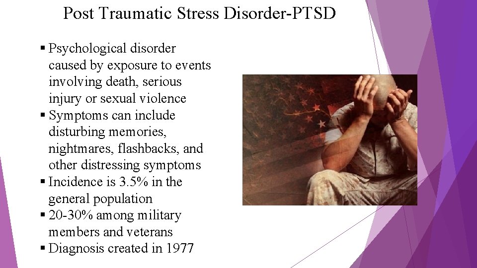 Post Traumatic Stress Disorder-PTSD § Psychological disorder caused by exposure to events involving death,
