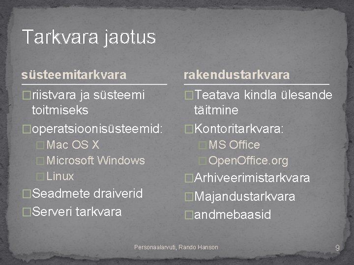 Tarkvara jaotus süsteemitarkvara rakendustarkvara �riistvara ja süsteemi �Teatava kindla ülesande toitmiseks �operatsioonisüsteemid: täitmine �Kontoritarkvara: