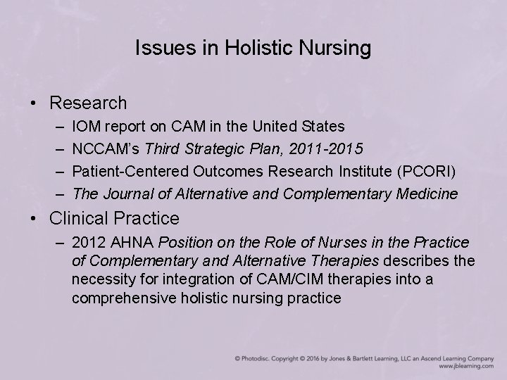 Issues in Holistic Nursing • Research – – IOM report on CAM in the