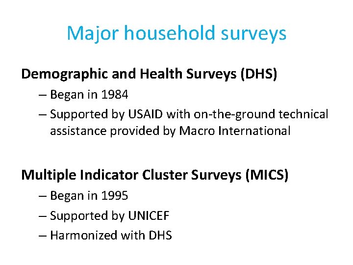 Major household surveys Demographic and Health Surveys (DHS) – Began in 1984 – Supported