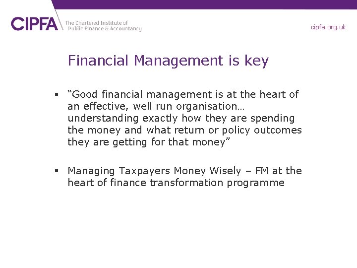 cipfa. org. uk Financial Management is key § “Good financial management is at the