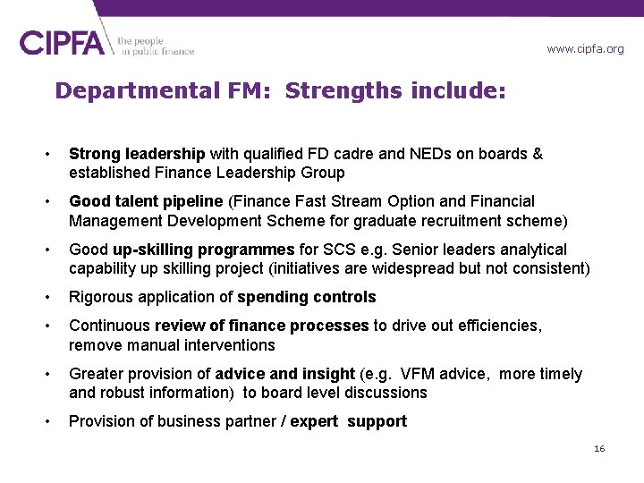 www. cipfa. org Departmental FM: Strengths include: • Strong leadership with qualified FD cadre