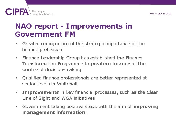 www. cipfa. org NAO report - Improvements in Government FM § Greater recognition of