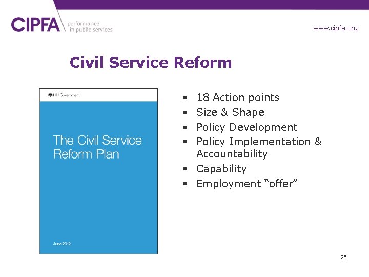 www. cipfa. org. uk Civil Service Reform 18 Action points Size & Shape Policy