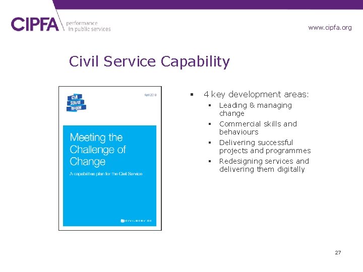 www. cipfa. org. uk Civil Service Capability § 4 key development areas: § §
