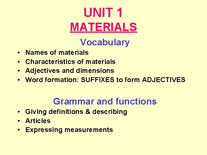 UNIT 1 MATERIALS Vocabulary • • Names of materials Characteristics of materials Adjectives and