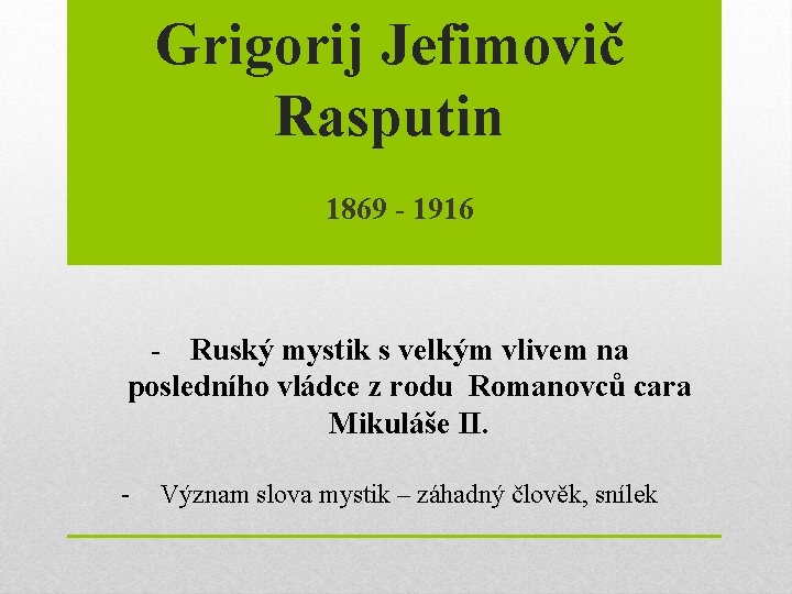 Grigorij Jefimovič Rasputin 1869 - 1916 - Ruský mystik s velkým vlivem na posledního