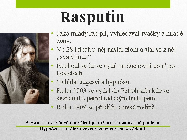 Rasputin • Jako mladý rád pil, vyhledával rvačky a mladé ženy. • Ve 28