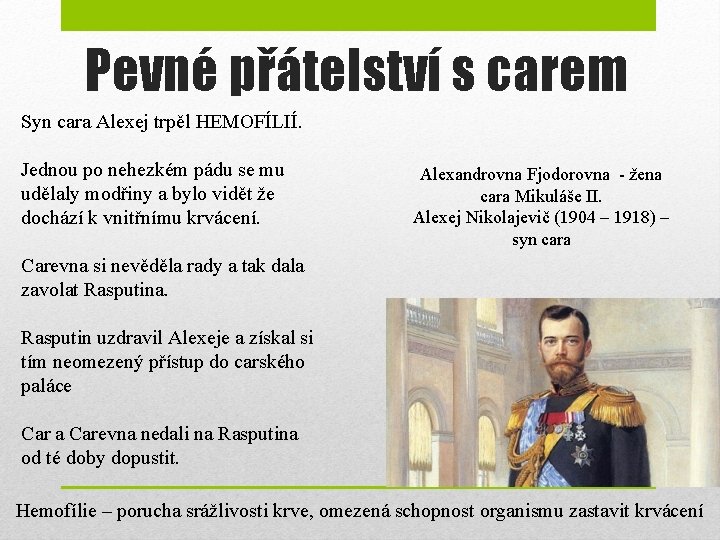 Pevné přátelství s carem Syn cara Alexej trpěl HEMOFÍLIÍ. Jednou po nehezkém pádu se