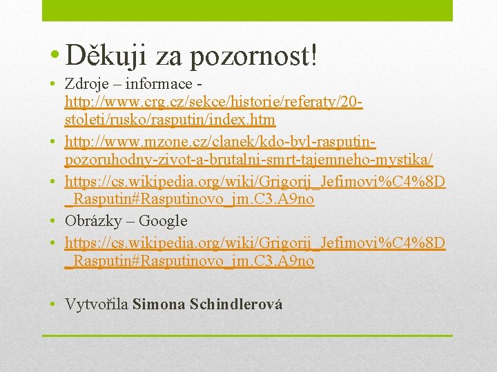  • Děkuji za pozornost! • Zdroje – informace http: //www. crg. cz/sekce/historie/referaty/20 stoleti/rusko/rasputin/index.