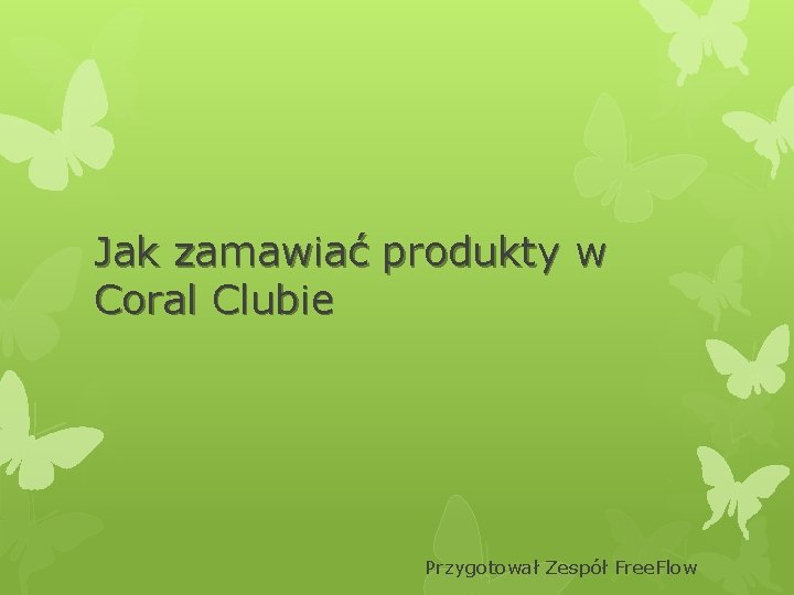 Jak zamawiać produkty w Coral Clubie Przygotował Zespół Free. Flow 