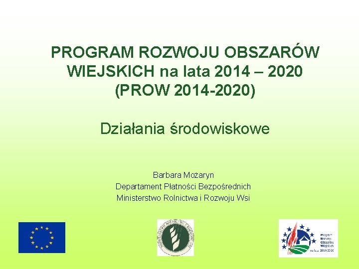 PROGRAM ROZWOJU OBSZARÓW WIEJSKICH na lata 2014 – 2020 (PROW 2014 -2020) Działania środowiskowe