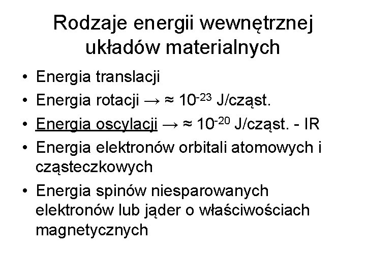 Rodzaje energii wewnętrznej układów materialnych • • Energia translacji Energia rotacji → ≈ 10