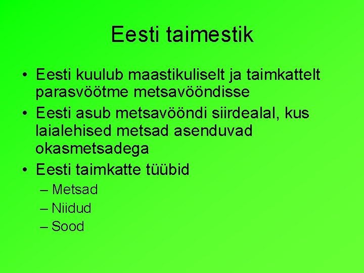 Eesti taimestik • Eesti kuulub maastikuliselt ja taimkattelt parasvöötme metsavööndisse • Eesti asub metsavööndi