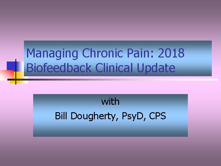 Managing Chronic Pain: 2018 Biofeedback Clinical Update with Bill Dougherty, Psy. D, CPS 