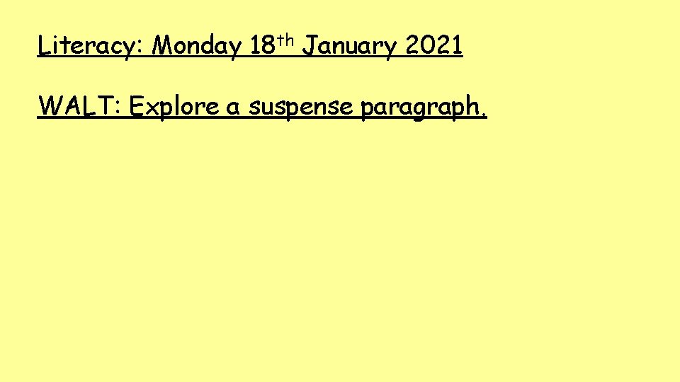 Literacy: Monday 18 th January 2021 WALT: Explore a suspense paragraph. 