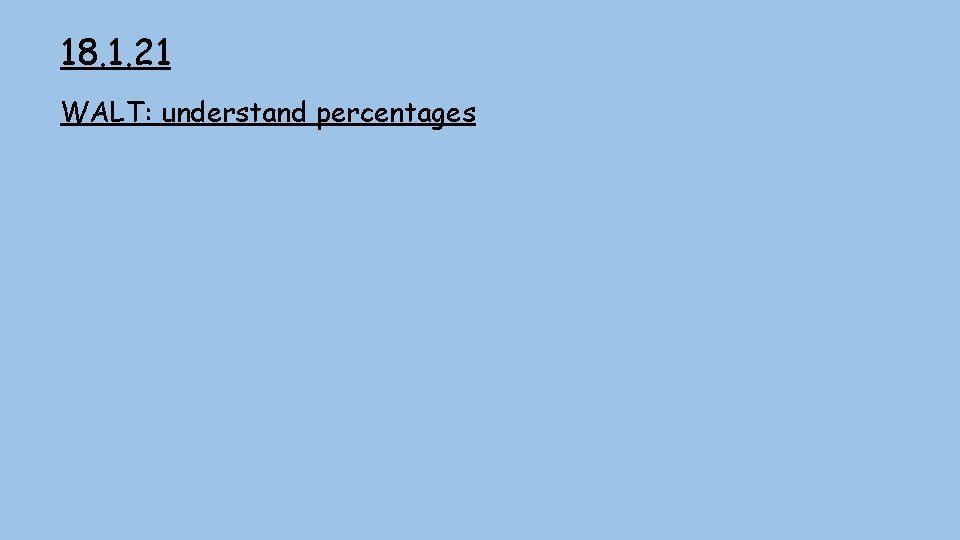 18. 1. 21 WALT: understand percentages 