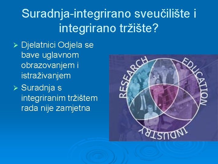 Suradnja-integrirano sveučilište i integrirano tržište? Djelatnici Odjela se bave uglavnom obrazovanjem i istraživanjem Ø