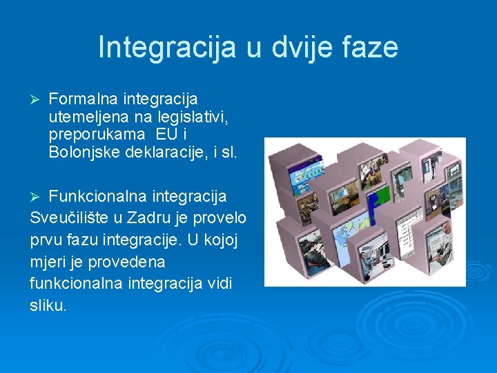 Integracija u dvije faze Ø Formalna integracija utemeljena na legislativi, preporukama EU i Bolonjske