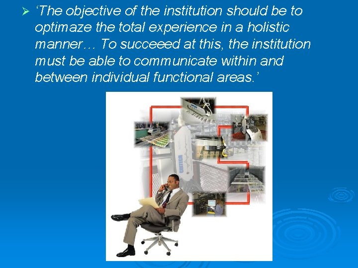 Ø ‘The objective of the institution should be to optimaze the total experience in