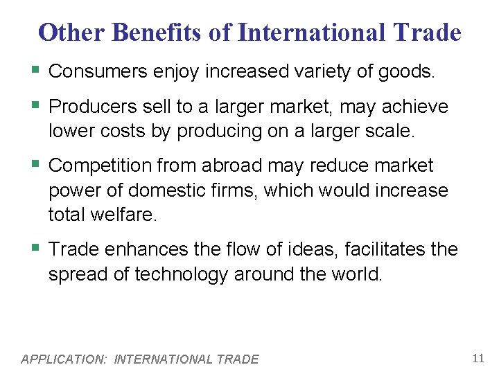 Other Benefits of International Trade § Consumers enjoy increased variety of goods. § Producers