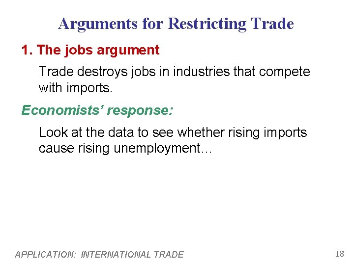 Arguments for Restricting Trade 1. The jobs argument Trade destroys jobs in industries that