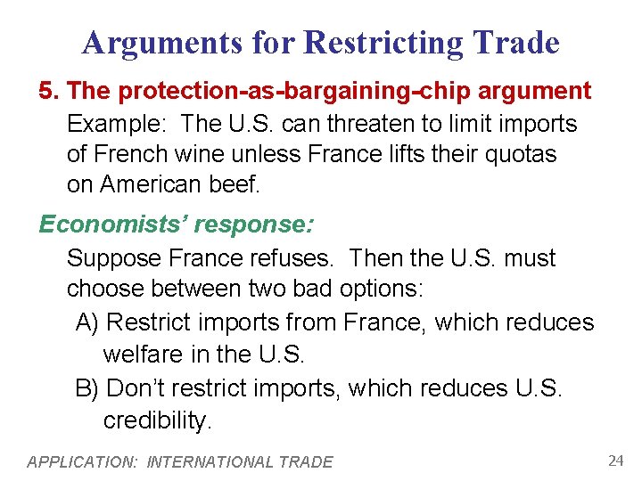 Arguments for Restricting Trade 5. The protection-as-bargaining-chip argument Example: The U. S. can threaten