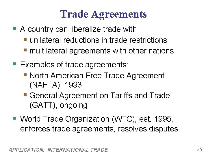 Trade Agreements § A country can liberalize trade with § unilateral reductions in trade