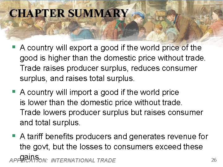 CHAPTER SUMMARY § A country will export a good if the world price of