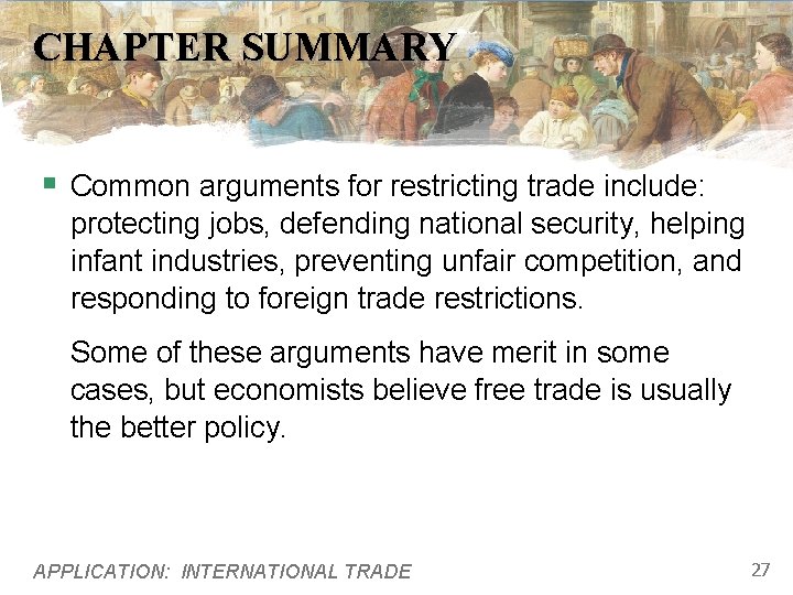 CHAPTER SUMMARY § Common arguments for restricting trade include: protecting jobs, defending national security,
