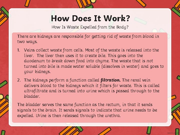How Does It Work? How Is Waste Expelled from the Body? There are kidneys