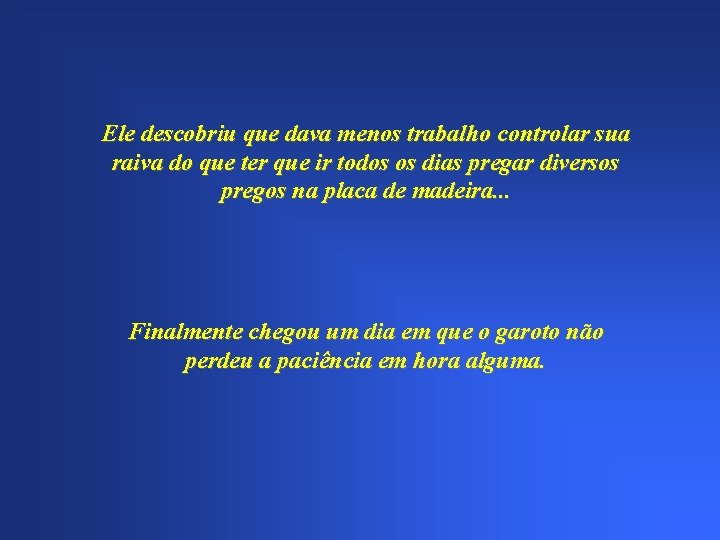 Ele descobriu que dava menos trabalho controlar sua raiva do que ter que ir