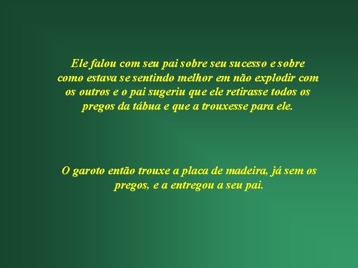 Ele falou com seu pai sobre seu sucesso e sobre como estava se sentindo