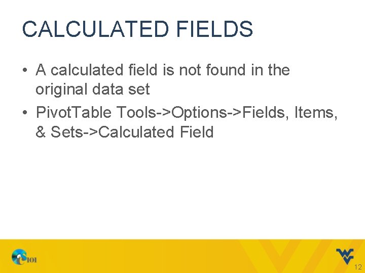 CALCULATED FIELDS • A calculated field is not found in the original data set