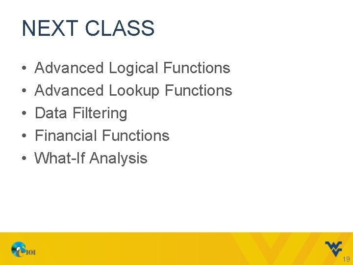 NEXT CLASS • • • Advanced Logical Functions Advanced Lookup Functions Data Filtering Financial