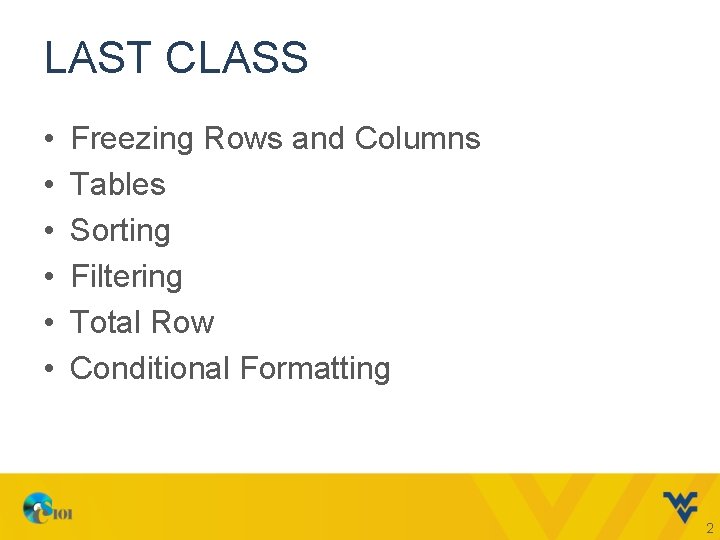 LAST CLASS • • • Freezing Rows and Columns Tables Sorting Filtering Total Row