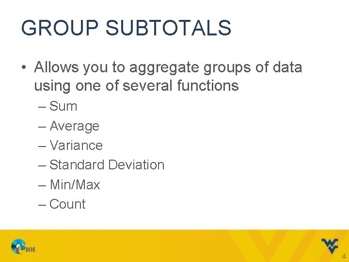 GROUP SUBTOTALS • Allows you to aggregate groups of data using one of several