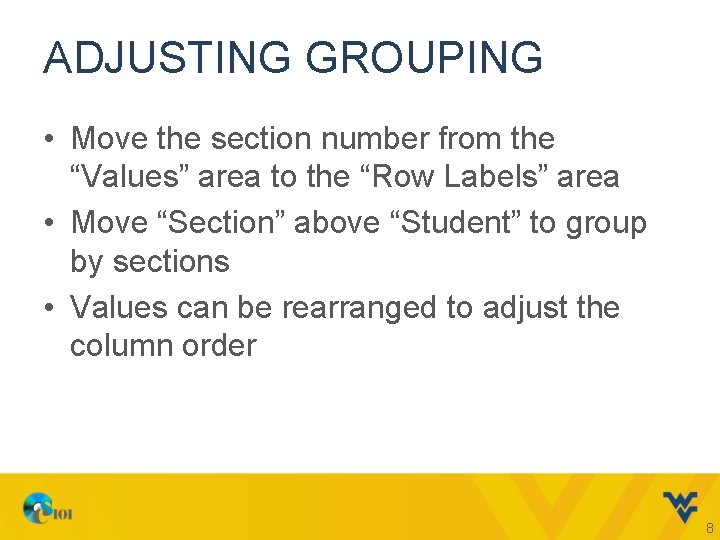 ADJUSTING GROUPING • Move the section number from the “Values” area to the “Row