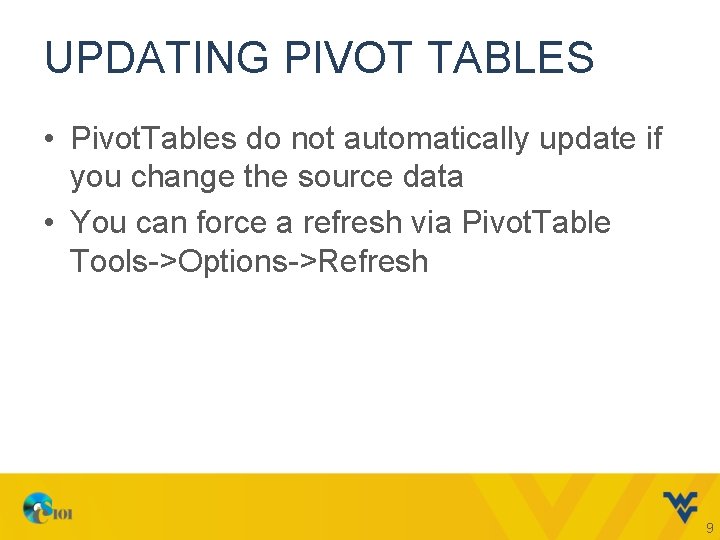 UPDATING PIVOT TABLES • Pivot. Tables do not automatically update if you change the