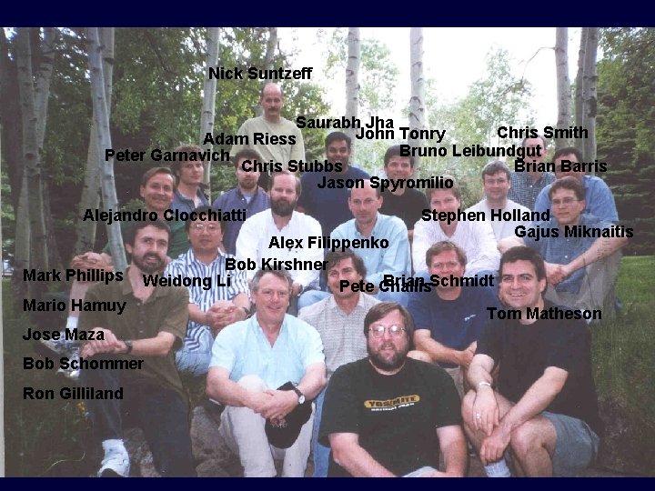 Nick Suntzeff Saurabh Jha Chris Smith John Tonry Adam Riess Bruno Leibundgut Peter Garnavich